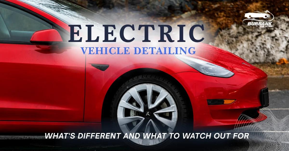 Electric Vehicle Detailing: What’s Different and What to Watch Out For
