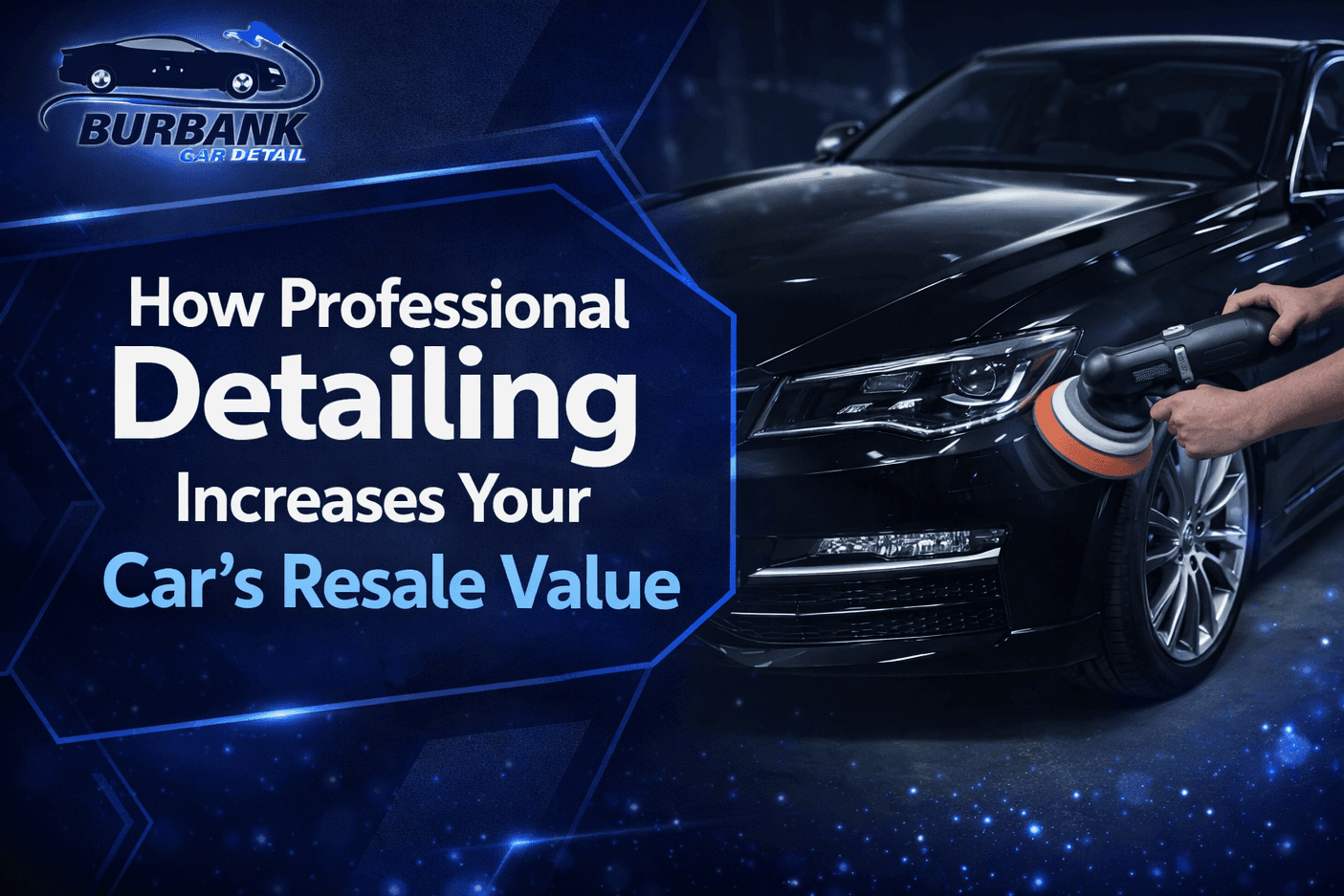 How Professional Detailing Increases Your Car’s Resale Value