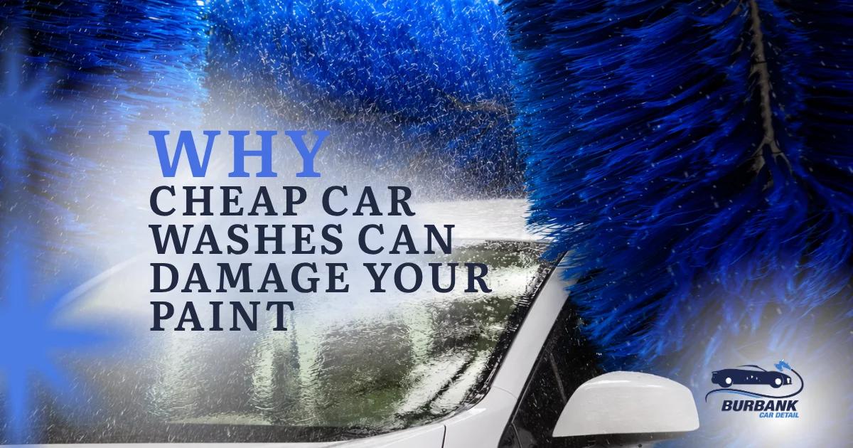 Why Cheap Car Washes Can Damage Your Paint