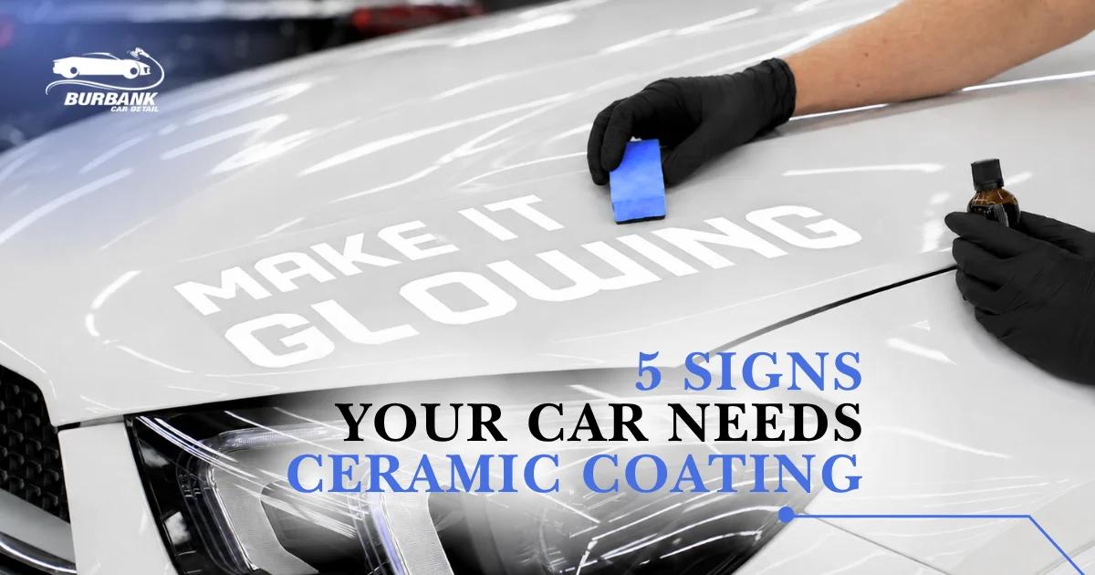 5 Signs Your Car Needs Ceramic Coating