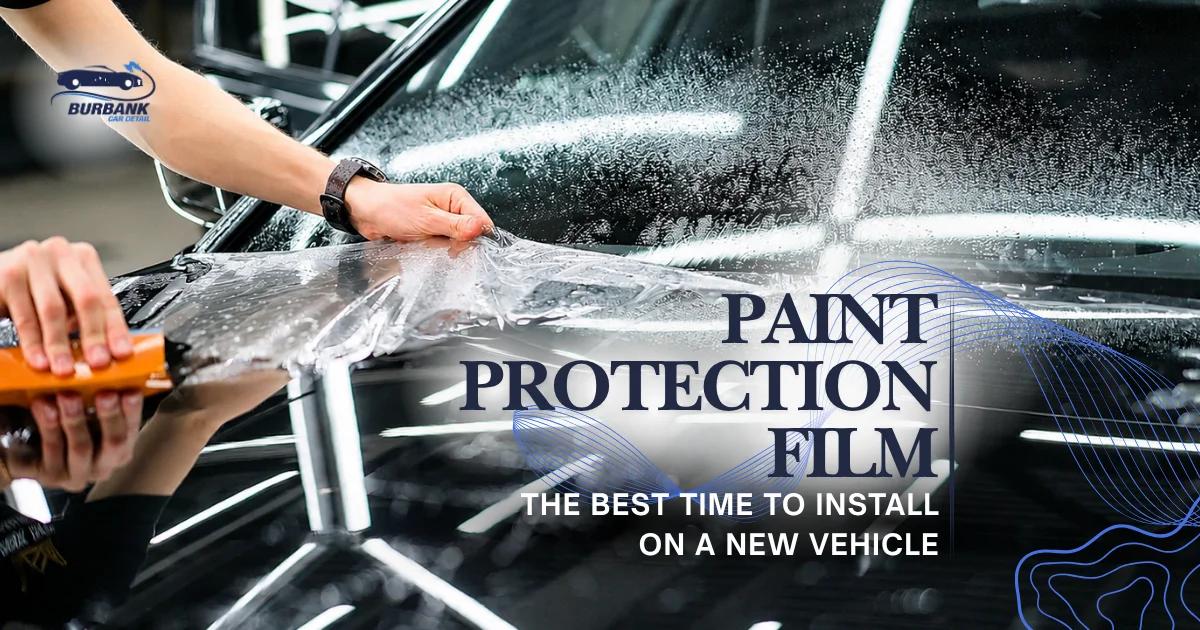 The Best Time to Install Paint Protection Film on a New Vehicle