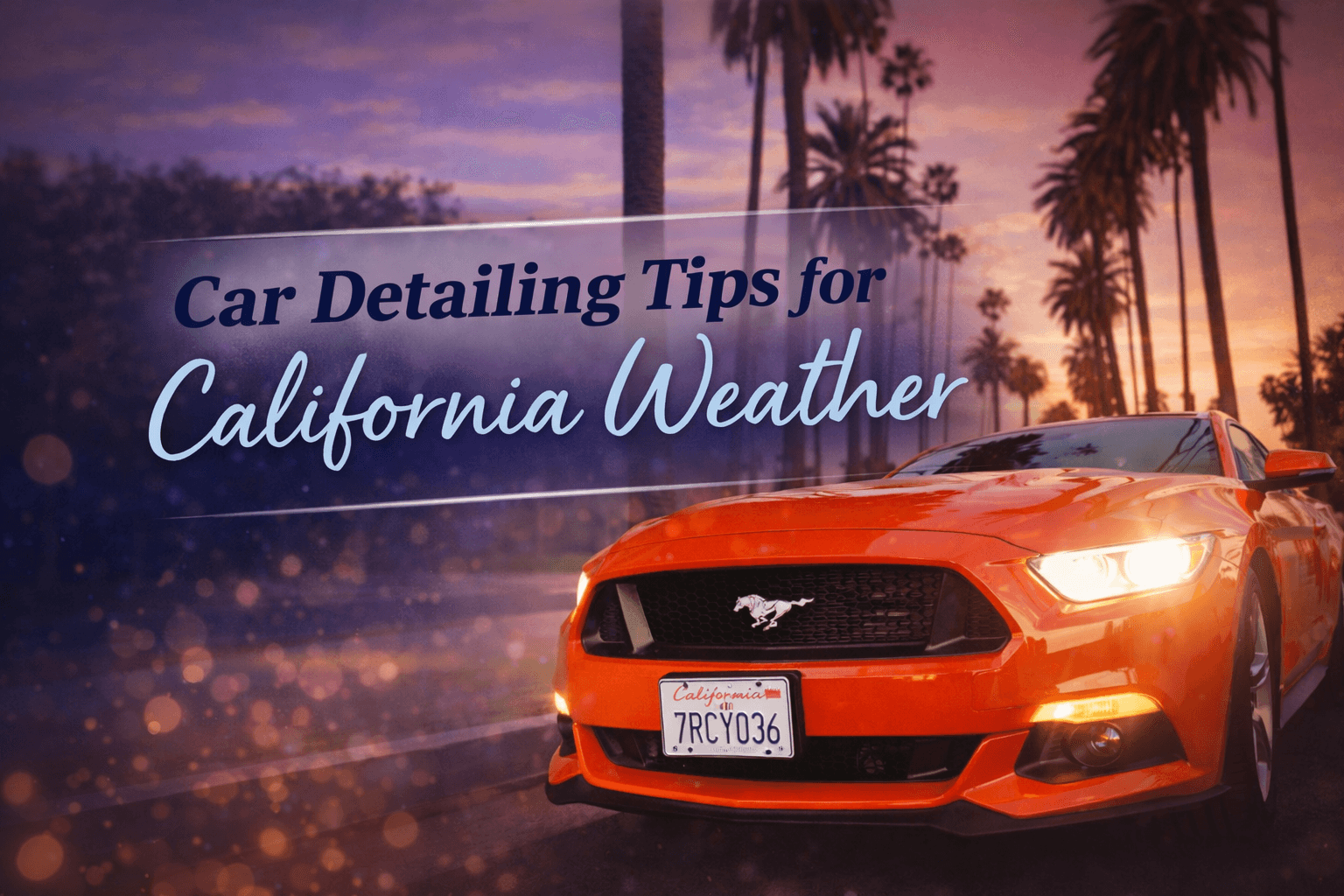 The Ultimate Car Detailing Checklist for California Weather