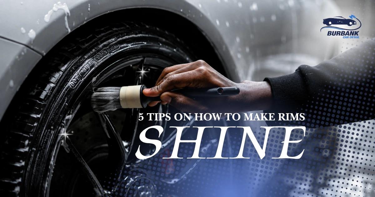 5 Tips on How to Make Rims Shine
