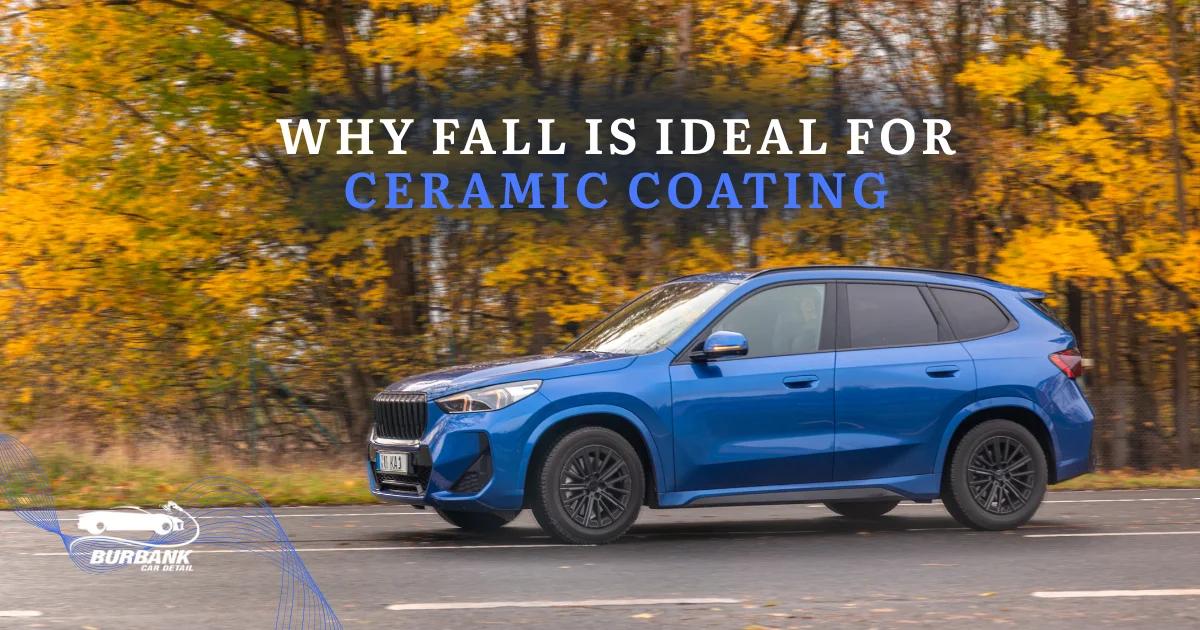 Why Fall Is the Best Time to Get Ceramic Coating in Southern California